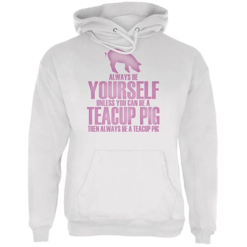 Always Be Yourself Teacup Pig White Adult Hoodie