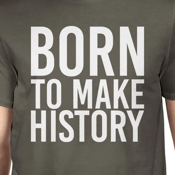 Born To Make History Mens Cool Grey Tees Funny Short Sleeve T-shirt