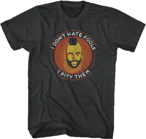 Don't Hate Fools Mr. T Shirt