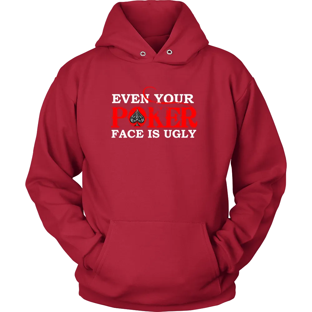 Even Your Poker Face Is Ugly - White Lettering- TShirts, Hoodies, Longsleeves