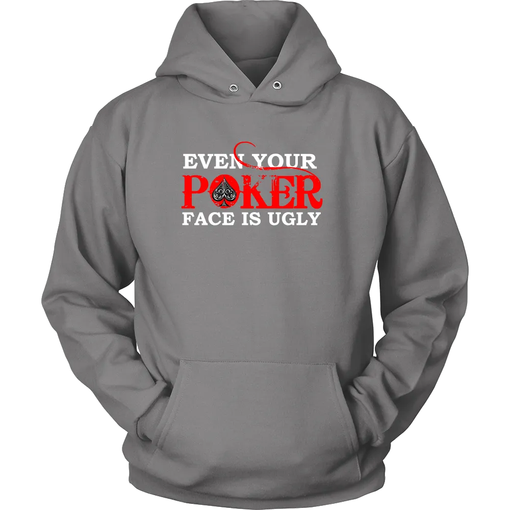 Even Your Poker Face Is Ugly - White Lettering- TShirts, Hoodies, Longsleeves