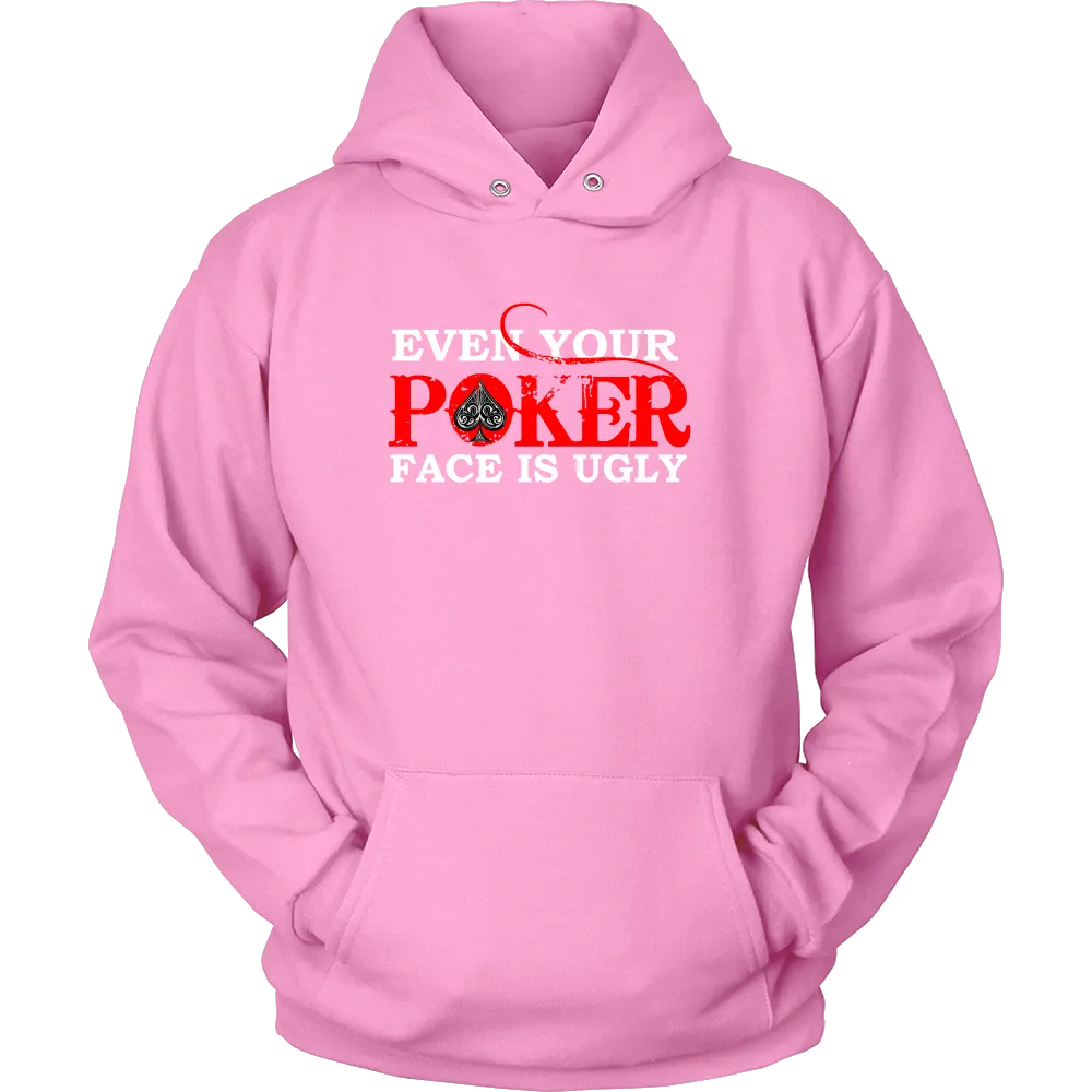 Even Your Poker Face Is Ugly - White Lettering- TShirts, Hoodies, Longsleeves