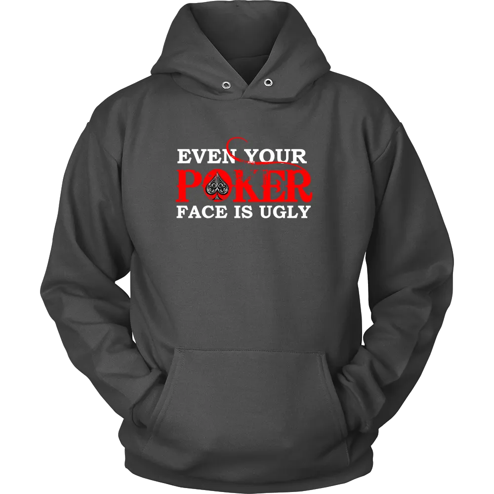 Even Your Poker Face Is Ugly - White Lettering- TShirts, Hoodies, Longsleeves