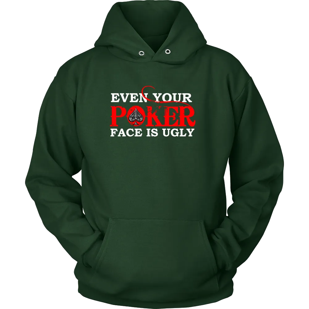 Even Your Poker Face Is Ugly - White Lettering- TShirts, Hoodies, Longsleeves