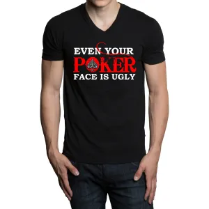 Even Your Poker Face Is Ugly - White Lettering- TShirts, Hoodies, Longsleeves