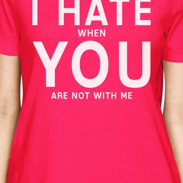 I Hate You Women's Hot Pink T-shirt Creative Anniversary Gift Ideas