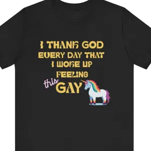 I THANK GOD EVERY DAY THAT I WOKE UP FEELING THIS GAY T-Shirt | Funny LGBTQ Tee