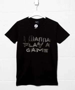 I Wanna Play A Game T-Shirt