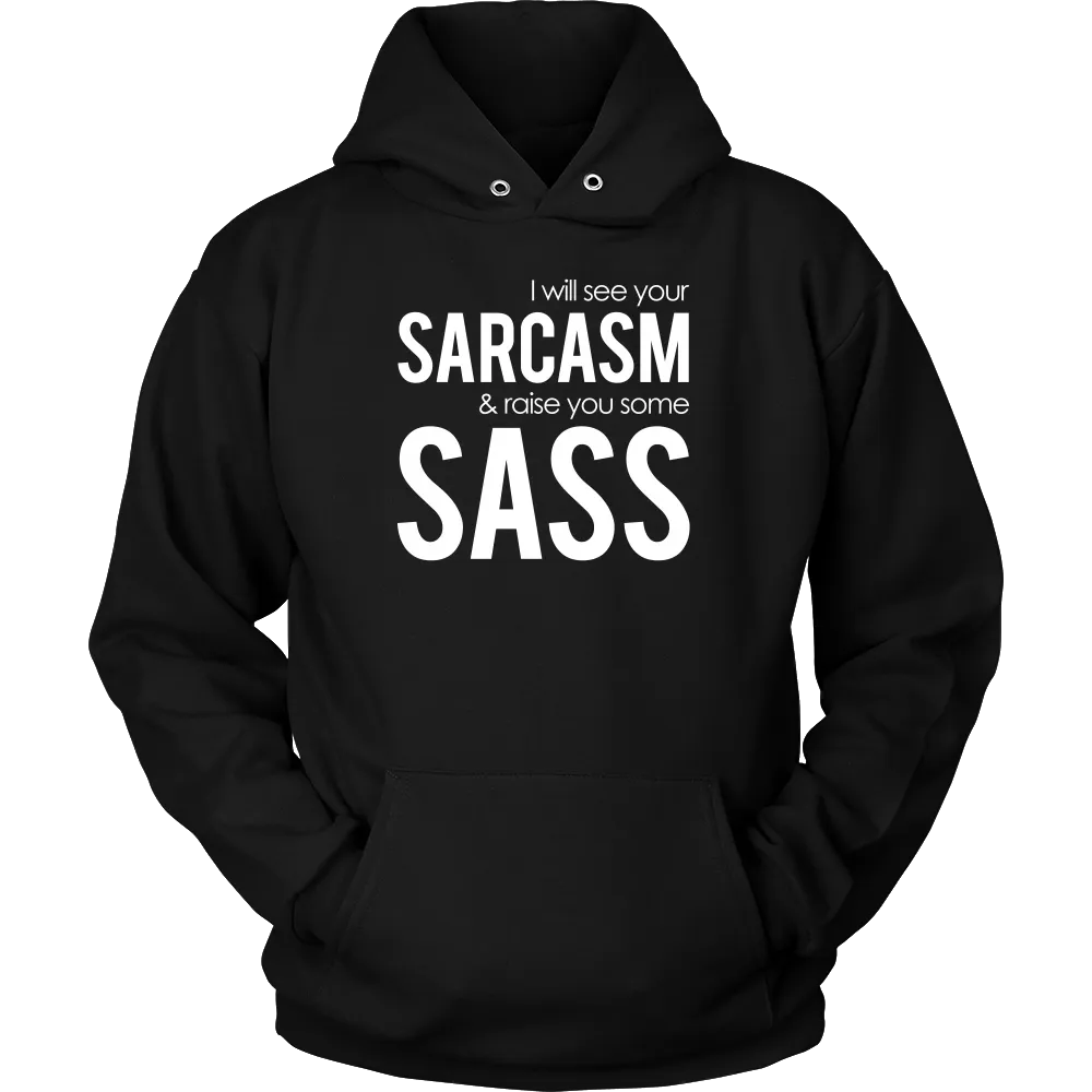 I will see Your Sarcasm & Raise you some Sass - White lettering T-Shirt