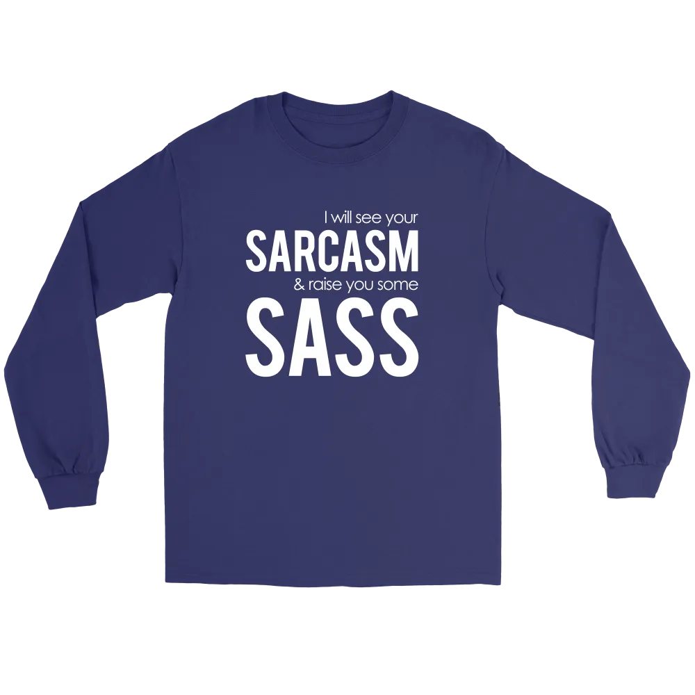 I will see Your Sarcasm & Raise you some Sass - White lettering T-Shirt