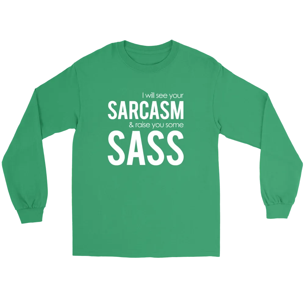 I will see Your Sarcasm & Raise you some Sass - White lettering T-Shirt