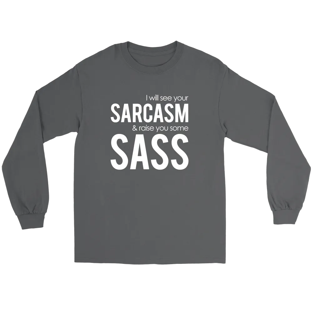 I will see Your Sarcasm & Raise you some Sass - White lettering T-Shirt