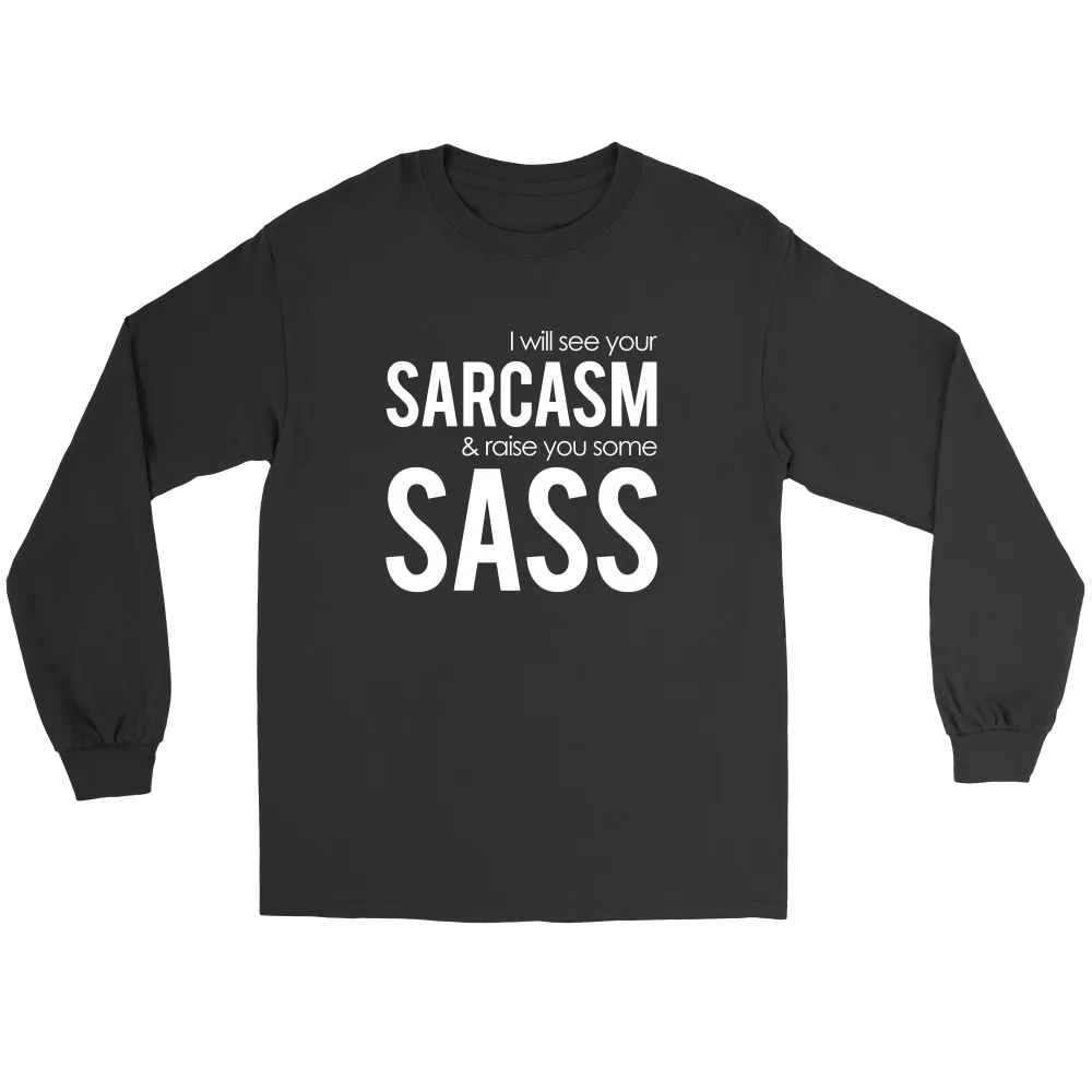 I will see Your Sarcasm & Raise you some Sass - White lettering T-Shirt