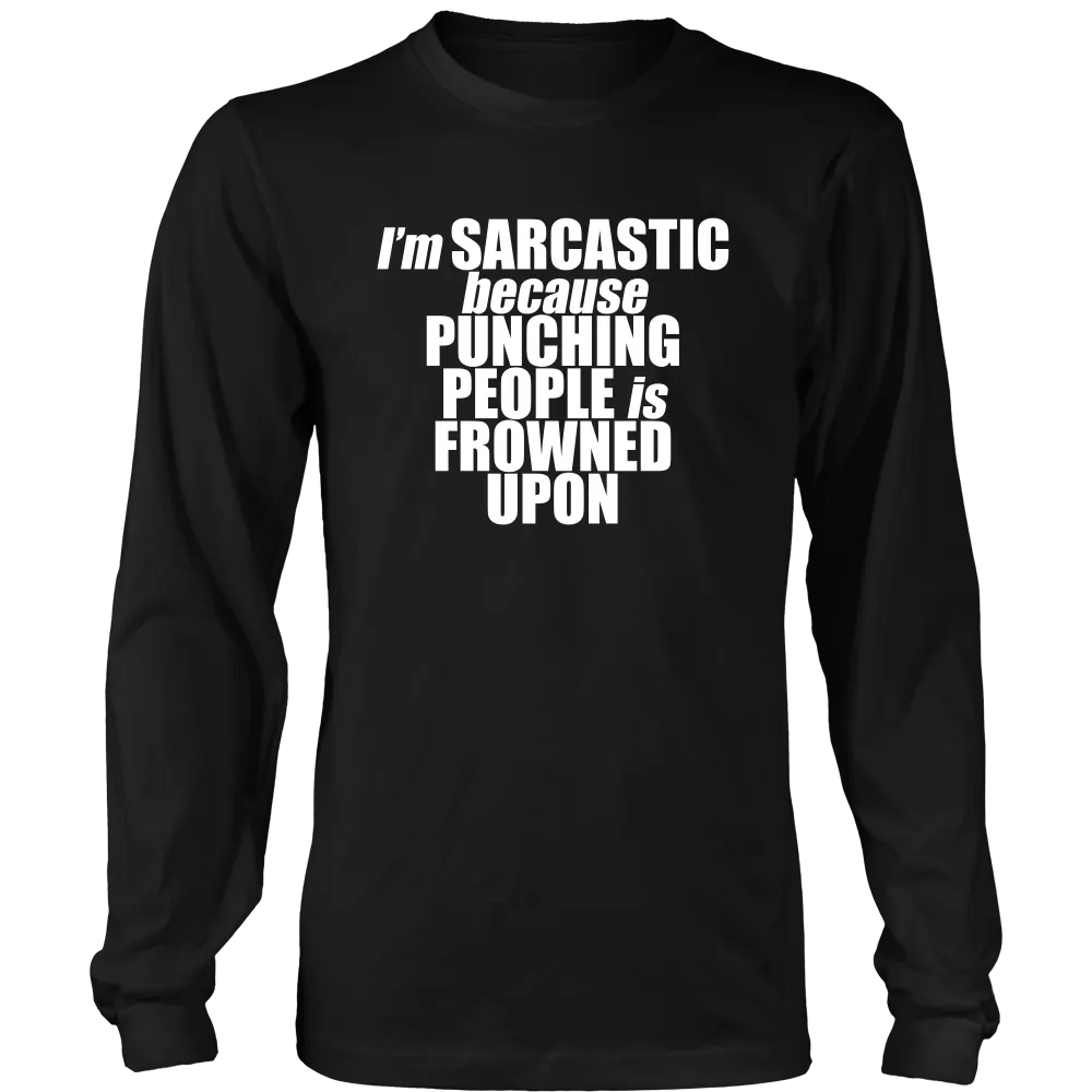 I'm Sarcastic because Punching People is Frowned Upon