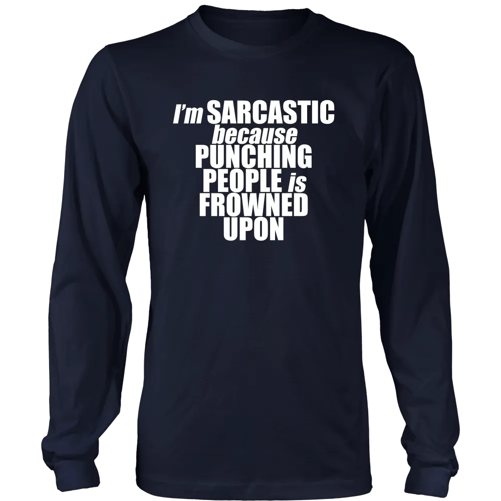 I'm Sarcastic because Punching People is Frowned Upon