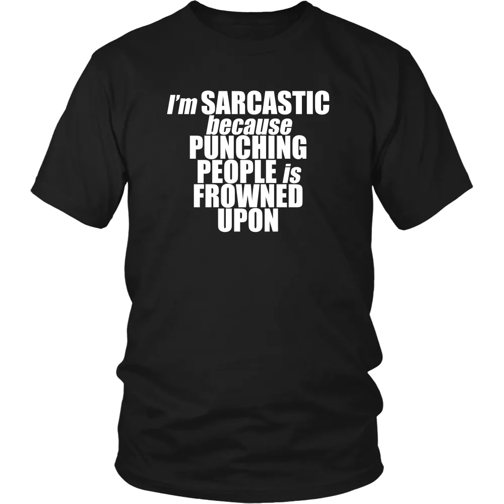 I'm Sarcastic because Punching People is Frowned Upon