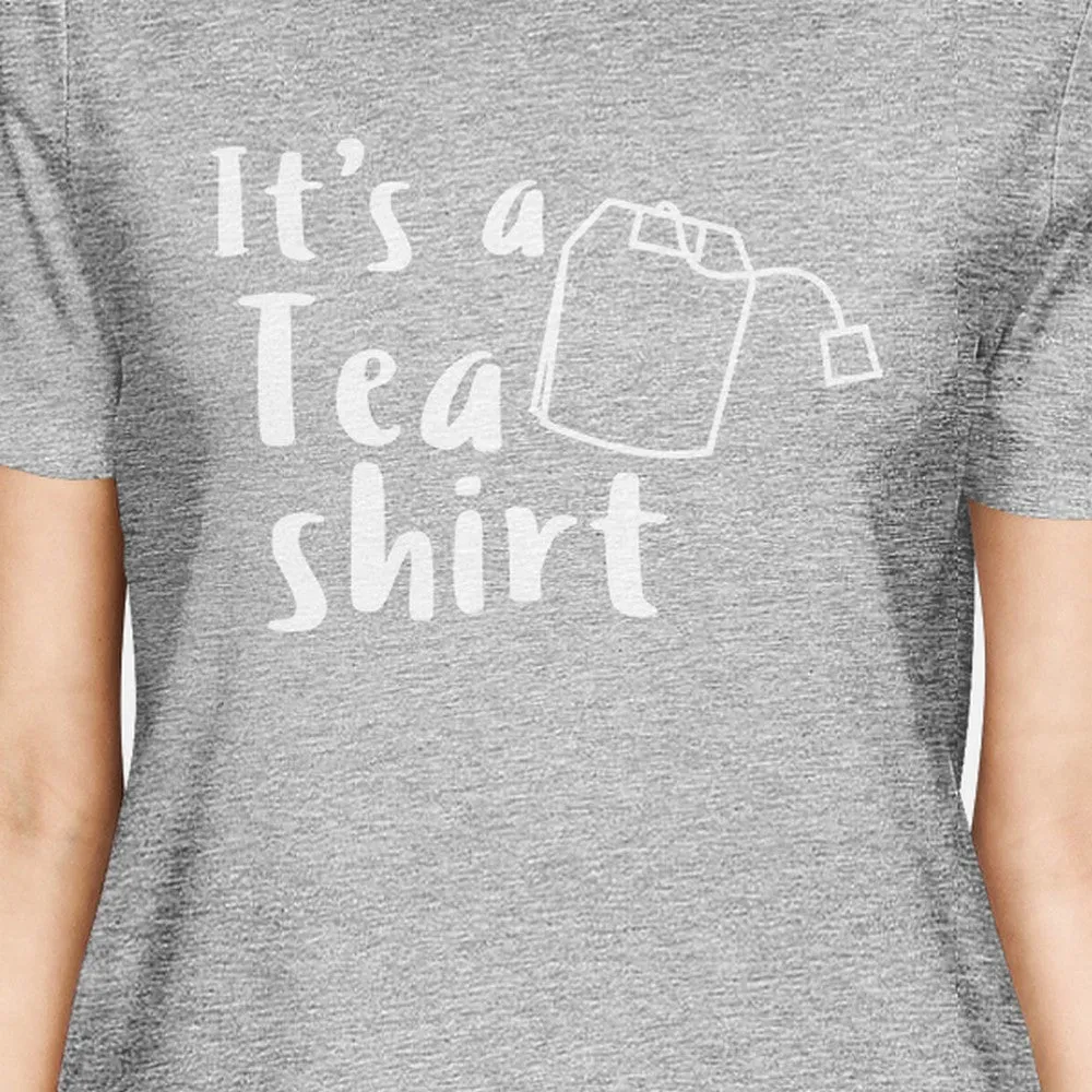 Its A Tea Shirt  Womens Grey Crewneck T-Shirt Trendy Design Tee