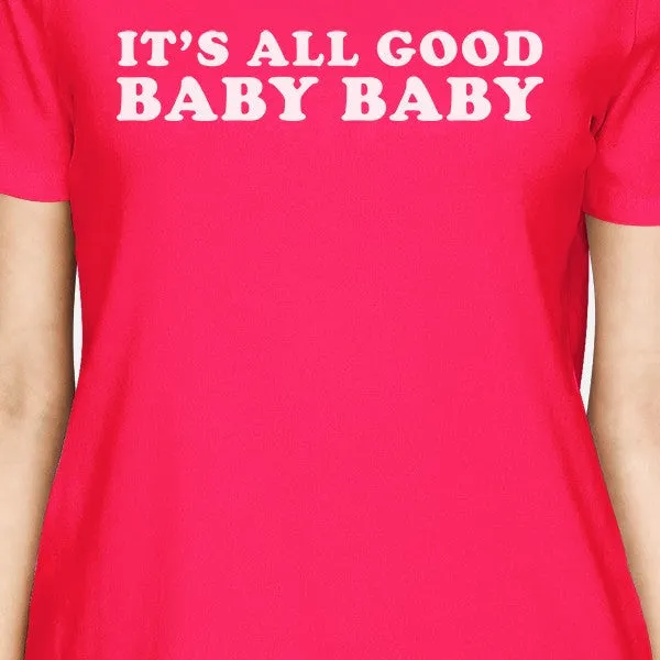 It's All Good Baby Women's Hot Pink T-shirt Cute Design Round-Neck