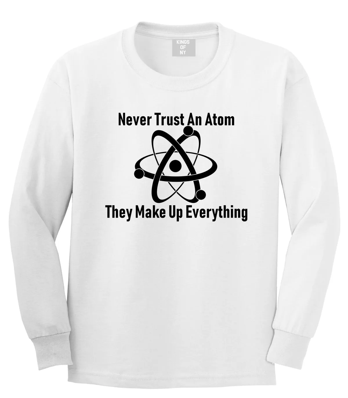 Never Trust An Atom They Make Up Everything Funny Mens Long Sleeve T-Shirt