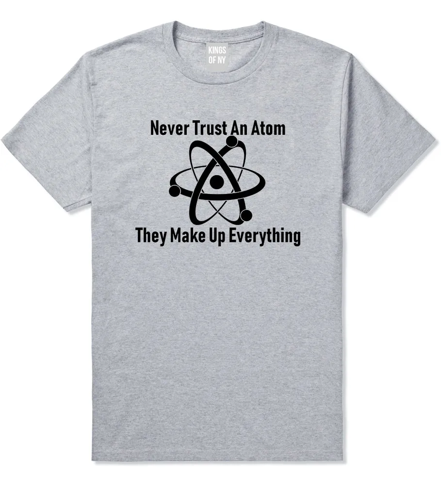 Never Trust An Atom They Make Up Everything Funny Mens T-Shirt