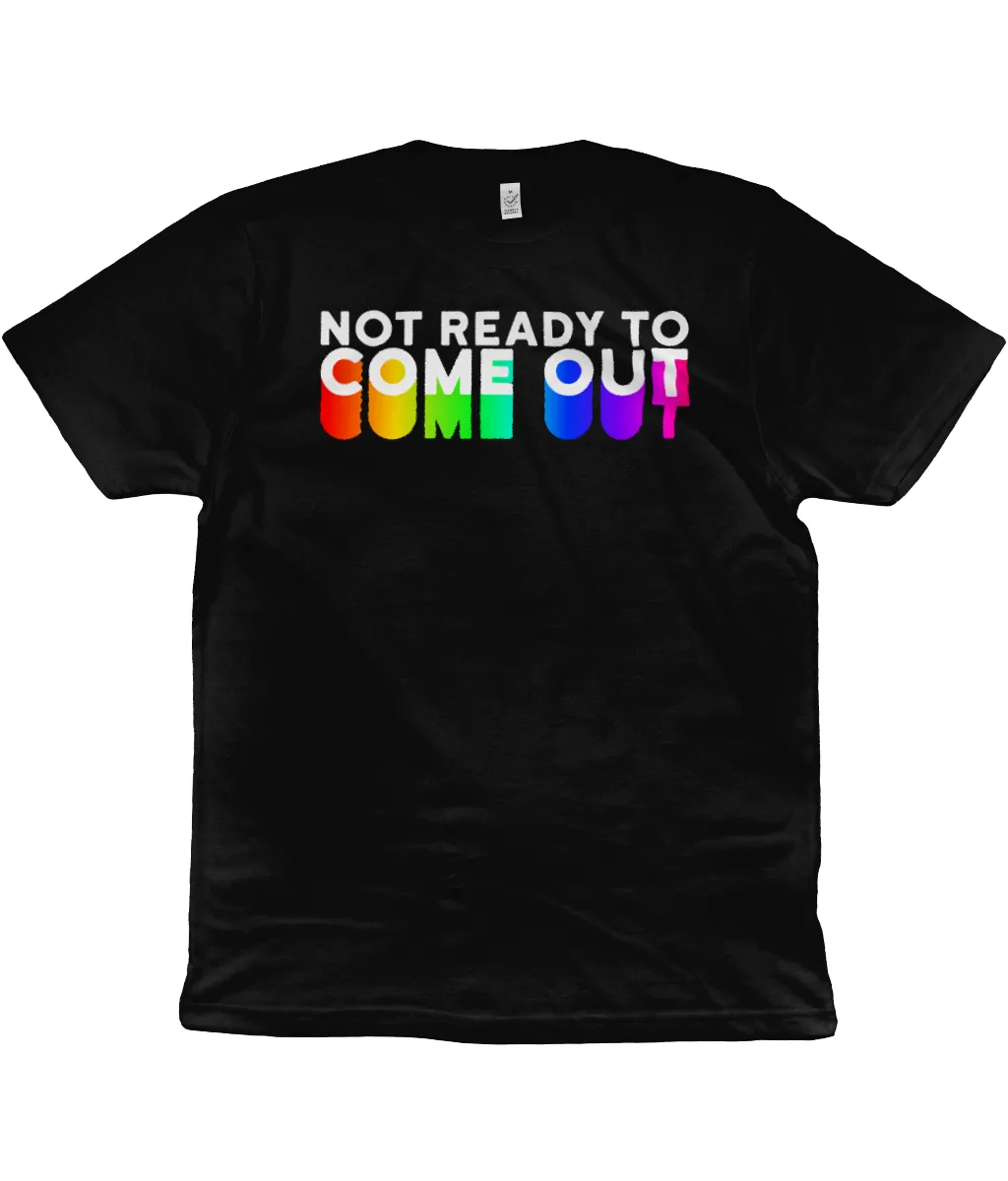 Not Ready to Come Out Organic Cotton T-Shirt