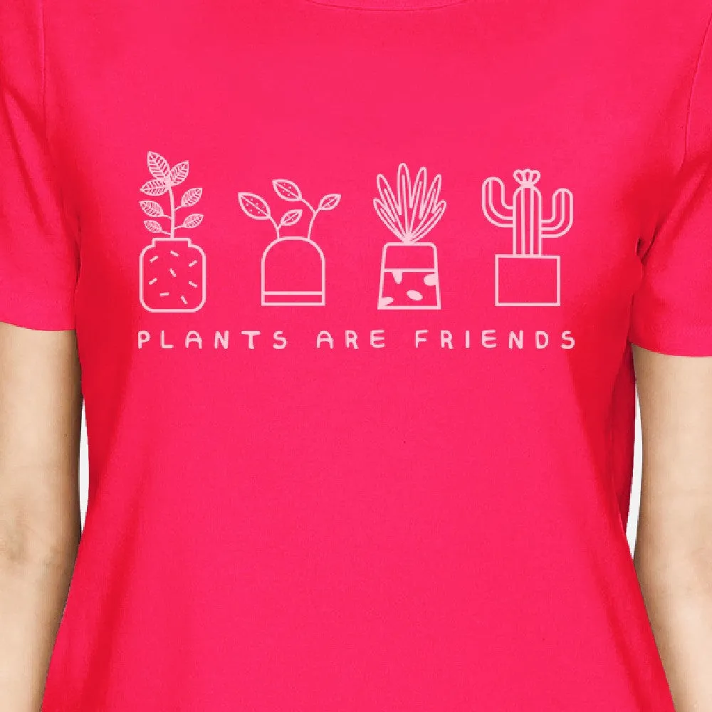 Plants Are Friends Womens Hot Pink Round Neck Tee Cute Gift For Her