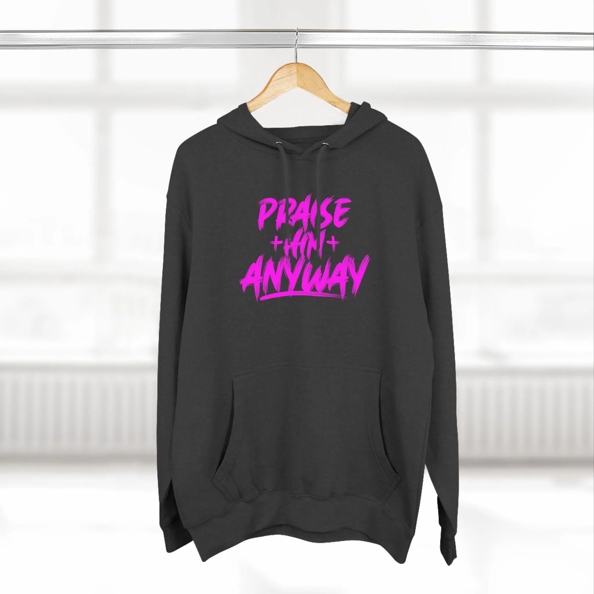 Praise Him Anyway Three-Panel Fleece Hoodie