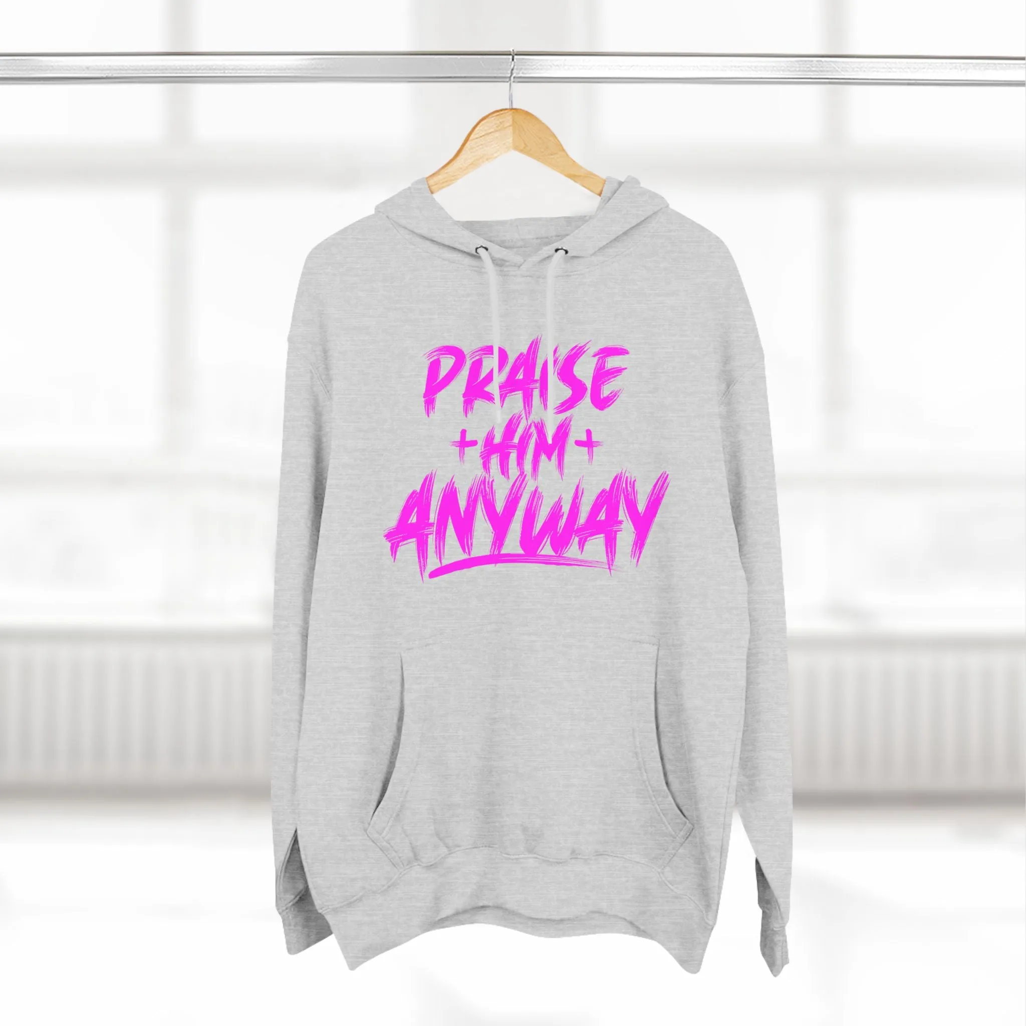 Praise Him Anyway Three-Panel Fleece Hoodie