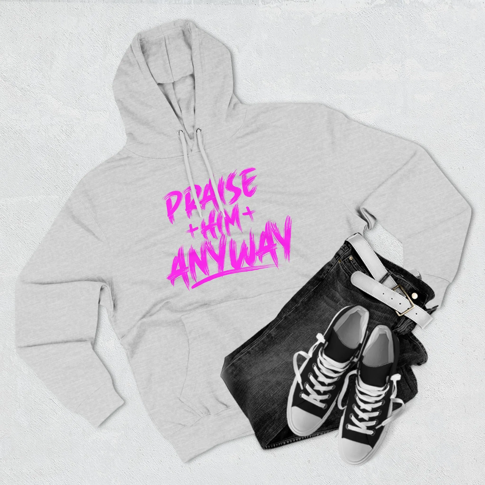 Praise Him Anyway Three-Panel Fleece Hoodie