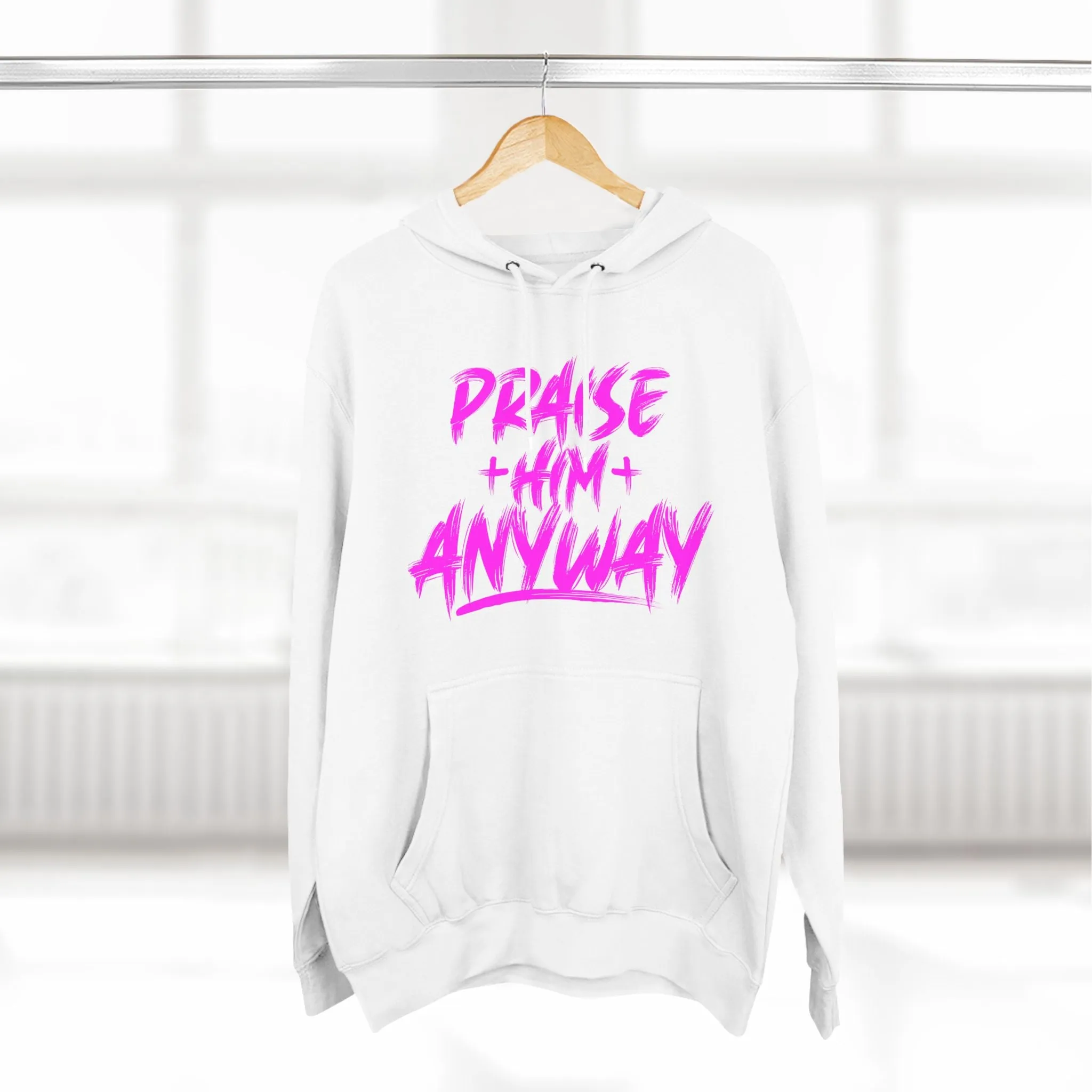 Praise Him Anyway Three-Panel Fleece Hoodie