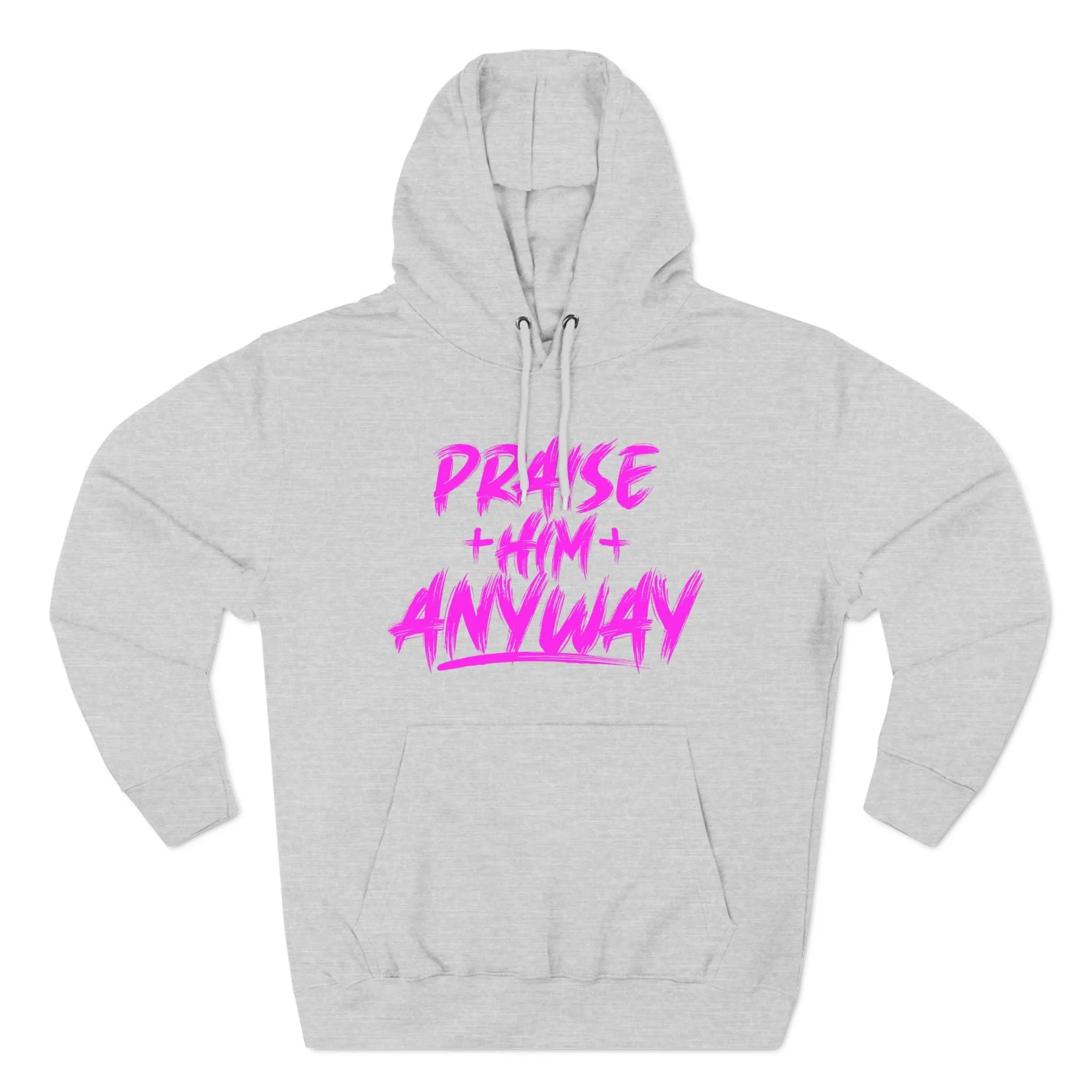 Praise Him Anyway Three-Panel Fleece Hoodie