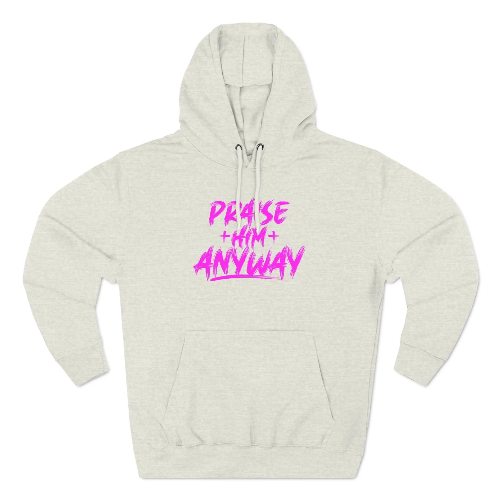 Praise Him Anyway Three-Panel Fleece Hoodie