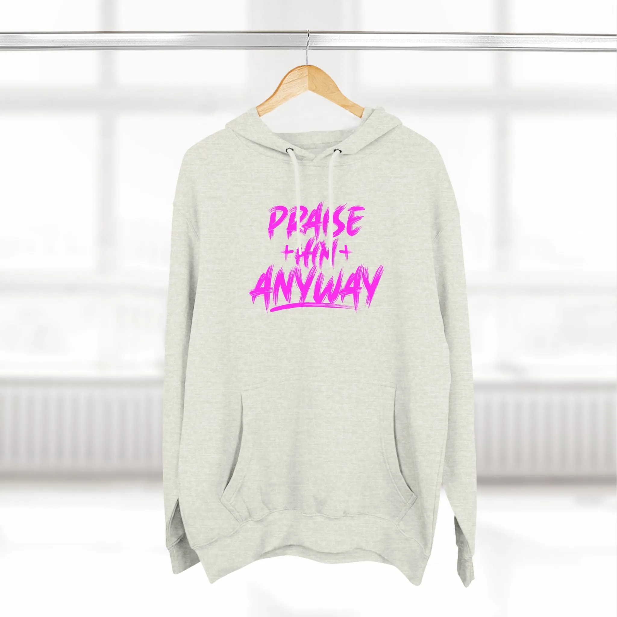 Praise Him Anyway Three-Panel Fleece Hoodie