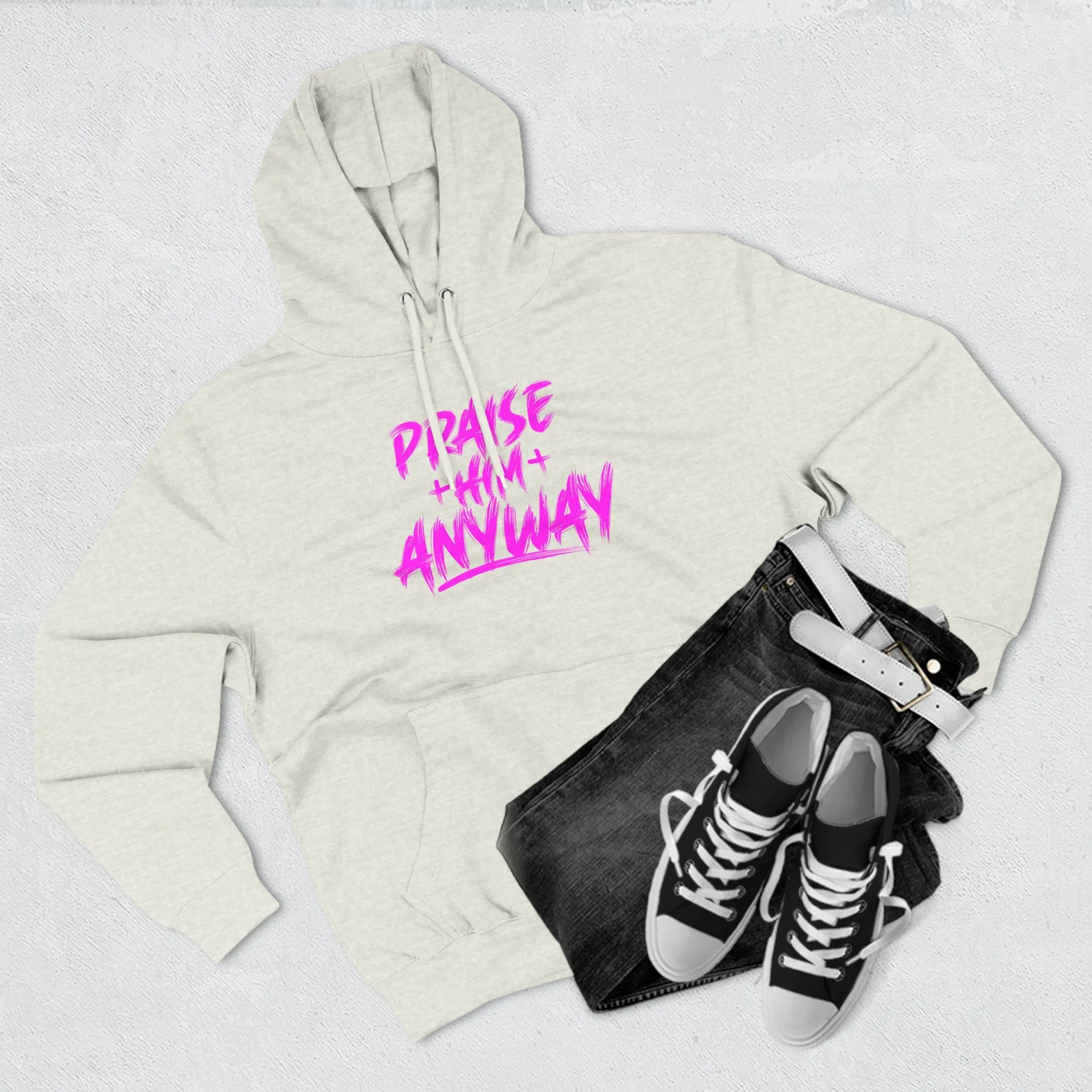 Praise Him Anyway Three-Panel Fleece Hoodie