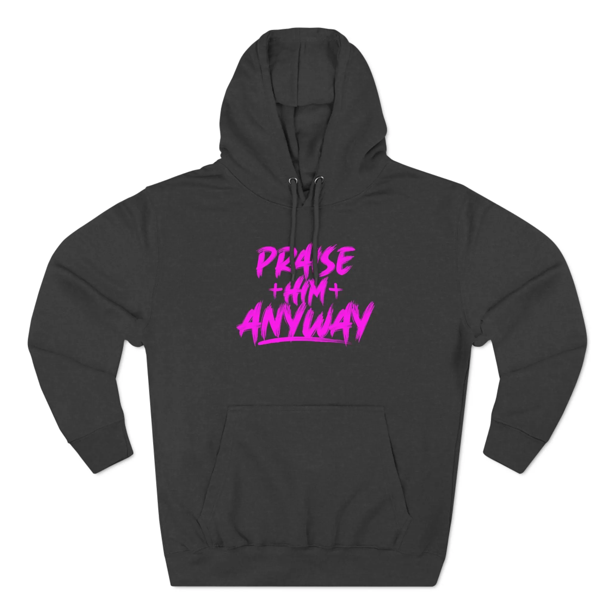 Praise Him Anyway Three-Panel Fleece Hoodie