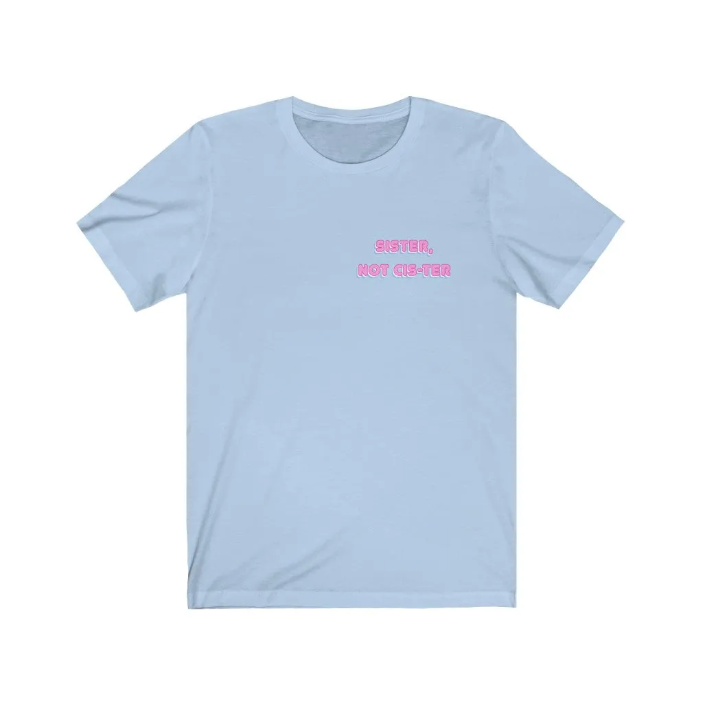 Sister, Not Cis-ter T-Shirt