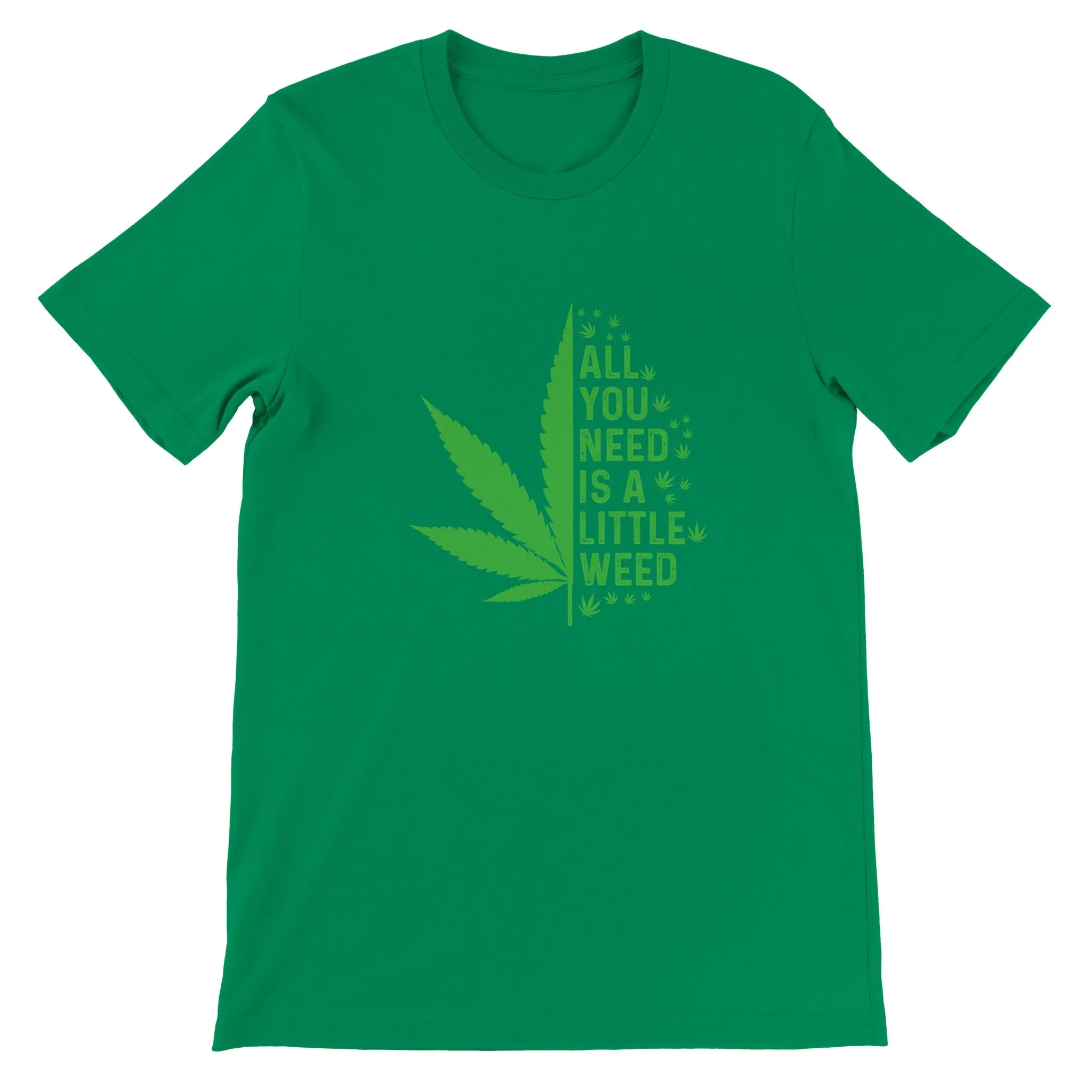 Weed T-shirt - All You Need Is A Little Weed - Premium Unisex Crewneck T-shirt