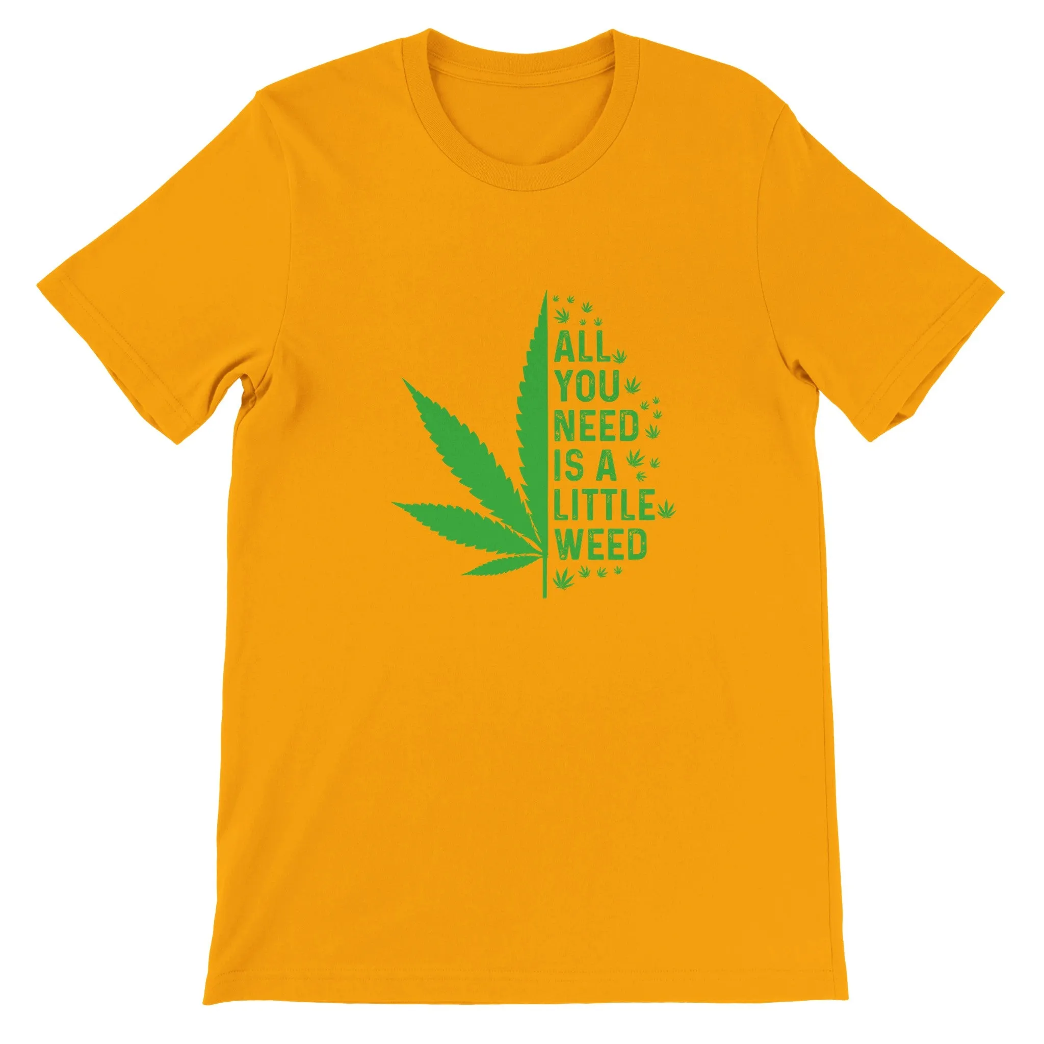 Weed T-shirt - All You Need Is A Little Weed - Premium Unisex Crewneck T-shirt