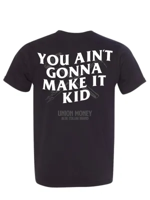 You Ain't Gonna Make It Kid T-Shirt